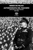 Autobiografia del fascismo. Antologia di testi fascisti (1919-1945) Autobiografia del fascismo. Antologia di testi fascisti (1919-1945)