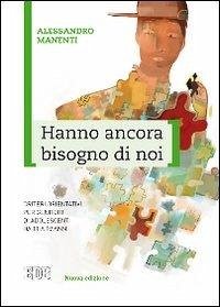 Hanno ancora bisogno di noi. Criteri orientativi per genitori di adolescenti da 11 a 19 anni - Manenti, Alessandro
