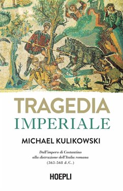 Cover Tragedia imperiale. Dall'impero di Costantino alla distruzione dell'Italia romana (363-568 d.C.)