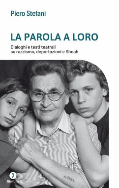 La parola a loro. Dialoghi e testi teatrali su razzismo, deportazioni e Shoah - Stefani, Piero