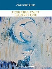 L' orchipilenco e altre lune - Festa, Antonella