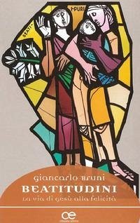 Beatitudini. La via di Gesù alla felicità - Bruni, Giancarlo
