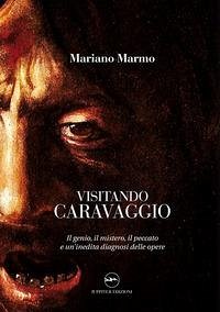 Cover Visitando caravaggio. Il genio, il mistero, il peccato e un'inedita diagnosi delle opere