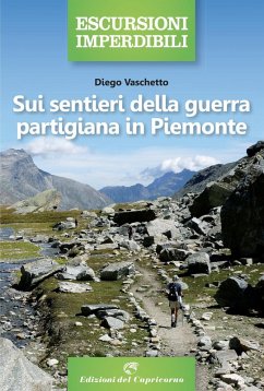 Sui sentieri della guerra partigiana in Piemonte - Vaschetto, Diego Sui sentieri della guerra partigiana in Piemonte - Vaschetto, Diego