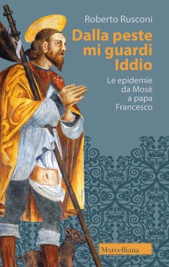 Dalla peste mi guardi Iddio. Le epidemie da Mosè a papa Francesco - Rusconi, Roberto Dalla peste mi guardi Iddio. Le epidemie da Mosè a papa Francesco - Rusconi, Roberto