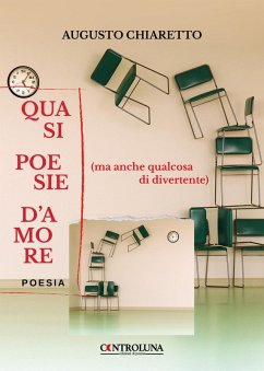 Quasi poesie d'amore (ma anche qualcosa di divertente) - Chiaretto, Augusto