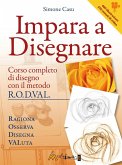 Impara a disegnare. Corso completo di disegno col metodo R.O.D.VAL. Impara a disegnare. Corso completo di disegno col metodo R.O.D.VAL.