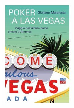 Poker a Las Vegas. Viaggio nell'ultimo posto onesto d'America - Malatesta, Giuliano Poker a Las Vegas. Viaggio nell'ultimo posto onesto d'America - Malatesta, Giuliano