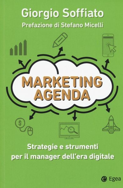 Marketing agenda. Strategie e strumenti per il manager dell'era digitale Marketing agenda. Strategie e strumenti per il manager dell'era digitale