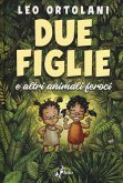 Due figlie e altri animali feroci Due figlie e altri animali feroci