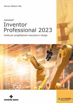 Autodesk® Inventor Professional 2023. Guida per progettazione meccanica e design - Villa, Werner Stefano