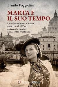 Cover Marta e il suo tempo. Una donna libera a Roma, mentre cade il Duce, arrivano le bombe e lo scontro fra italiani