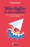 Mio figlio è un casino. Sopravvivere alle tempeste emotive e crescerlo resiliente Mio figlio è un casino. Sopravvivere alle tempeste emotive e crescerlo resiliente