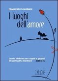 I luoghi dell'amore. Lectio bibliche per coppie e gruppi di spiritualità familiare. Anno C I luoghi dell'amore. Lectio bibliche per coppie e gruppi di spiritualità familiare. Anno C