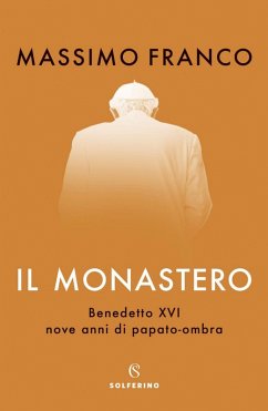 Cover Il monastero. Benedetto XVI, nove anni di papato-ombra