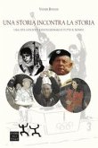 Una storia incontra la storia. Una vita con poeti e rivoluzionari di tutto il mondo