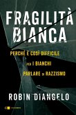 Fragilità bianca. Perché è così difficile per i bianchi parlare di razzismo Fragilità bianca. Perché è così difficile per i bianchi parlare di razzismo