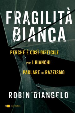 Fragilità bianca. Perché è così difficile per i bianchi parlare di razzismo - DiAngelo, Robin