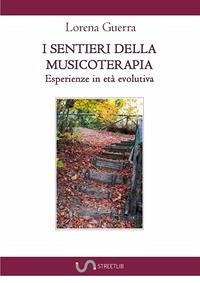 I sentieri della musicoterapia. Esperienze in età evolutiva - Guerra, Lorena