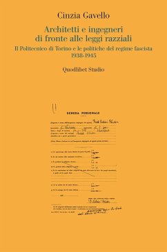 Architetti e ingegneri di fronte alle leggi razziali. Il Politecnico di Torino e le politiche del regime fascista 1938-1945 - Gavello, Cinzia