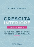Crescita interiore dalla A alla Z. Il tuo alfabeto olistico fra scienza e spiritualità Crescita interiore dalla A alla Z. Il tuo alfabeto olistico fra scienza e spiritualità