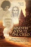 Maestri venuti dal cielo. I fenomeni paranormali come verità metafisica celata in condottieri spirituali come Buddha, Gesù e Sai Baba Maestri venuti dal cielo. I fenomeni paranormali come verità metafisica celata in condottieri spirituali come Buddha, Gesù e Sai Baba