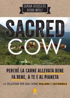 Cover Sacred cow. Perché la carne allevata bene fa bene, a te e al pianeta. La soluzione per una carne migliore e sostenibile
