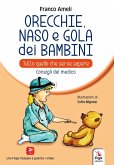 Orecchie, naso e gola dei bambini. Tutto quello che serve sapere. Consigli del medico Orecchie, naso e gola dei bambini. Tutto quello che serve sapere. Consigli del medico