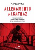 Allenamento Alcatraz. Sviluppa la tua forza usando i segreti dimenticati del tuo istinto di sopravvivenza Allenamento Alcatraz. Sviluppa la tua forza usando i segreti dimenticati del tuo istinto di sopravvivenza