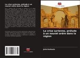 La crise syrienne, prélude à un nouvel ordre dans la région La crise syrienne, prélude à un nouvel ordre dans la région