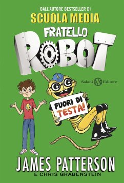 Fuori di testa! Fratello robot - Patterson, James; Grabenstein, Chris