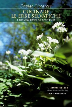 Cucinare le erbe selvatiche. I doni della natura nei nostri piatti - Ciccarese, Davide