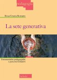 La sete generativa. Ermeneutiche pedagogiche e percorsi formativi La sete generativa. Ermeneutiche pedagogiche e percorsi formativi