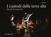 I custodi delle terre alte. Racconti di transumanza I custodi delle terre alte. Racconti di transumanza