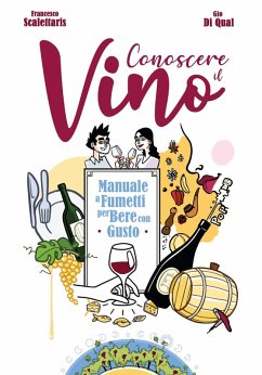 Conoscere il vino. Manuale a fumetti per bere con gusto - Scalettaris, Francesco; Di Qual, Gio