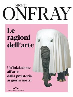 Le ragioni dell'arte. Un'iniziazione all'arte dalla preistoria ai giorni nostri Cover Le ragioni dell'arte. Un'iniziazione all'arte dalla preistoria ai giorni nostri
