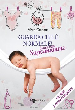 Guarda che è normale! Siamo tutte supermamme - Gianatti, Silvia