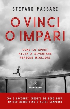 O vinci o impari. Come lo sport aiuta a diventare persone migliori - Massari, Stefano