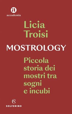 Mostrology. Piccola storia dei mostri tra sogni e incubi - Troisi, Licia Mostrology. Piccola storia dei mostri tra sogni e incubi - Troisi, Licia