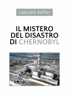 Il mistero del disastro di Chernobyl - Zaffiri, Gabriele