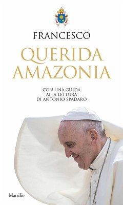 'Querida Amazonia'. Esortazione apostolica postsinodale al popolo di Dio e a tutte le persone di buona volontà - Francesco (Jorge Mario Bergoglio)