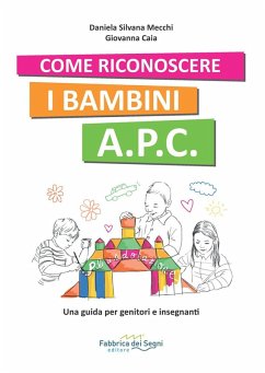 Come riconoscere i bambini A.P.C. Una guida per genitori e insegnanti - Mecchi, Daniela Silvana; Caia, Giovanna Come riconoscere i bambini A.P.C. Una guida per genitori e insegnanti - Mecchi, Daniela Silvana; Caia, Giovanna