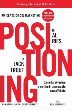 Positioning. Come farsi vedere e sentire in un mercato sovraffollato - Ries, Al; Trout, Jack