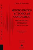 Metodo pratico di tecnica del canto lirico-A practical method to opera singing Metodo pratico di tecnica del canto lirico-A practical method to opera singing