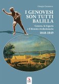 I genovesi sono tutti Balilla. Genova, la Liguria e il biennio rivoluzionario 1848-1849 I genovesi sono tutti Balilla. Genova, la Liguria e il biennio rivoluzionario 1848-1849