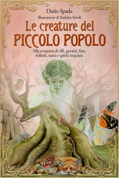 Le creature del piccolo popolo. Alla scoperta di elfi, gnomi, fate, folletti, nani e spiriti inquieti Le creature del piccolo popolo. Alla scoperta di elfi, gnomi, fate, folletti, nani e spiriti inquieti