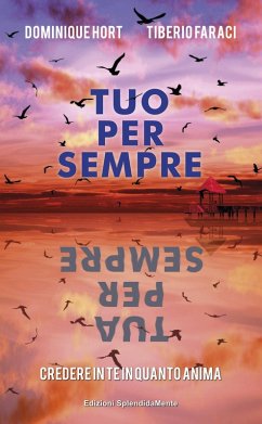 Tuo per sempre tua per sempre. Credere in te in quanto anima - Faraci, Tiberio; Hort, Dominique