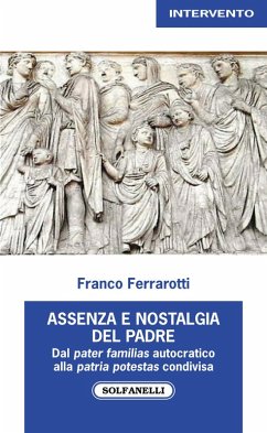 Assenza nostalgica del padre. Dal pater familias autocratico alla patria potestas condivisa - Ferrarotti, Franco