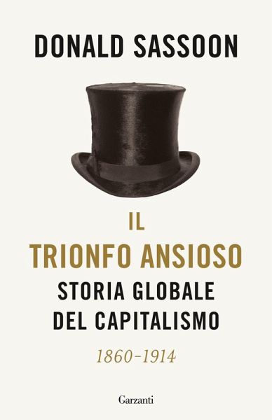 Il trionfo ansioso. Storia globale del capitalismo Il trionfo ansioso. Storia globale del capitalismo