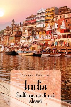 India. Sulle orme di noi stessi - Fantini, Chiara